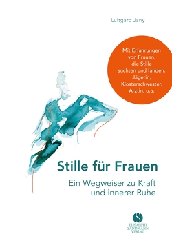 Stille für Frauen. Ein Wegweiser zu Kraft und innerer Ruhe von Jany,  Luitgard, Nessi,  Justine