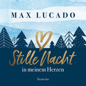 Stille Nacht in meinem Herzen von Lucado,  Max, Rothkirch,  Ingo
