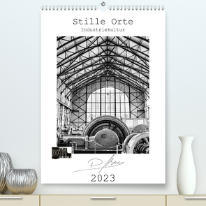 Stille Orte – Industriekultur (Premium, hochwertiger DIN A2 Wandkalender 2023, Kunstdruck in Hochglanz) von Ahrens,  Patricia