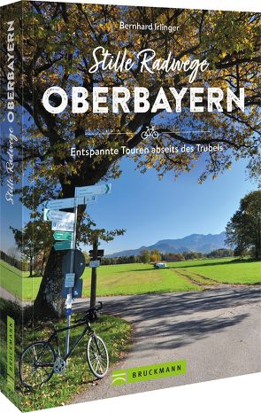Stille Radwege Oberbayern von Irlinger,  Bernhard