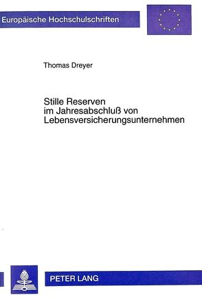 Stille Reserven im Jahresabschluß von Lebensversicherungsunternehmen von Dreyer,  Thomas