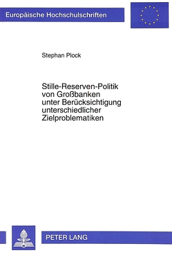 Stille-Reserven-Politik von Großbanken unter Berücksichtigung unterschiedlicher Zielproblematiken von Plock,  Stephan