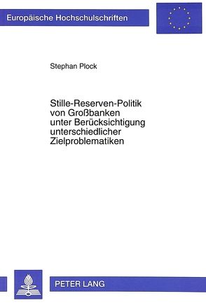 Stille-Reserven-Politik von Großbanken unter Berücksichtigung unterschiedlicher Zielproblematiken von Plock,  Stephan