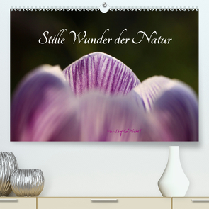 Stille Wunder der Natur (Premium, hochwertiger DIN A2 Wandkalender 2021, Kunstdruck in Hochglanz) von Michel,  Ingrid