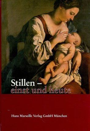 Stillen – einst und heute von Siebert,  Wolfgang, Stögmann,  Walter, Wundisch,  Gerhard F