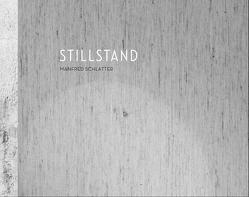 STILLSTAND – Fotografien von Manfred Schlatter von Kasper,  Michael, Schlatter,  Manfred, Trippolt,  Dr. Johann, Winkler,  Bruno