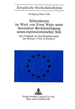 Stiltendenzen im Werk von Ernst Weiss unter besonderer Berücksichtigung seines expressionistischen Stils von Elfe,  Wolfgang Dieter