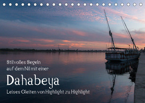 Stilvolles Segeln auf dem Nil mit einer Dahabeya – Leises Gleiten von Highlight zu Highlight (Tischkalender 2023 DIN A5 quer) von rsiemer