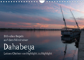 Stilvolles Segeln auf dem Nil mit einer Dahabeya – Leises Gleiten von Highlight zu Highlight (Wandkalender 2023 DIN A4 quer) von rsiemer