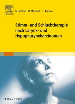Stimm- und Schlucktherapie nach Larynx- und Hypopharynxkarzinomen von Mlynczak,  Ute, Motzko,  Manuela, Prinzen,  Claudia