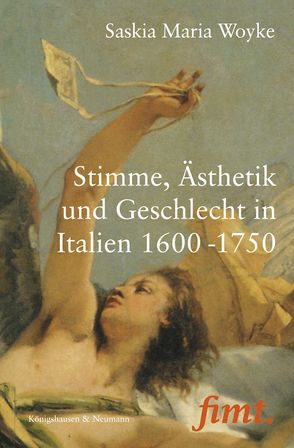 Stimme, Ästhetik und Geschlecht in Italien 1600-1750 von Woyke,  Saskia Maria