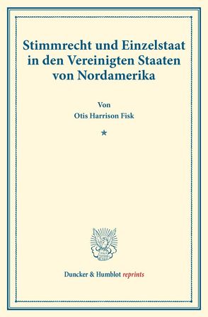 Stimmrecht und Einzelstaat in den Vereinigten Staaten von Nordamerika. von Fisk,  Otis Harrison