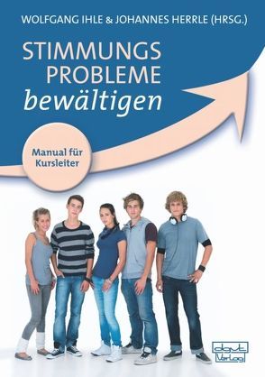 Stimmungsprobleme bewältigen – Manual für Kursleiter von Herrle,  Johannes, Ihle,  Wolfgang
