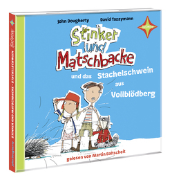 Stinker und Matschbacke und das Stachelschwein aus Vollblödberg von Baltscheit,  Martin, Dougherty,  John, Panzacchi,  Cornelia