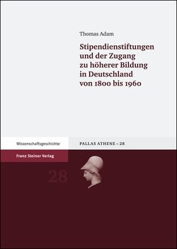 Stipendienstiftungen und der Zugang zu höherer Bildung in Deutschland von 1800 bis 1960 von Adam,  Thomas