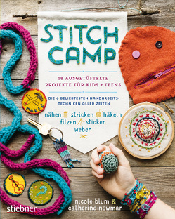 Stitch Camp – 18 ausgetüftelte Projekte für Kids + Teens von Blum,  Nicole, Newman,  Catherine