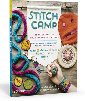 Stitch Camp – 18 ausgetüftelte Projekte für Kids + Teens von Blum,  Nicole, Newman,  Catherine