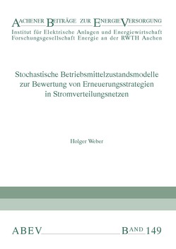 Stochastische Betriebsmittelzustandsmodelle zur Bewertung von Erneuerungsstrategien in Stromverteilungsnetzen von Haubrich,  Hans-Jürgen, Moser,  Albert, Weber,  Holger