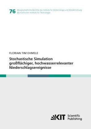 Stochastische Simulation großflächiger, hochwasserrelevanter Niederschlagsereignisse von Ehmele,  Florian Tim