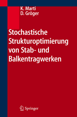Stochastische Strukturoptimierung von Stab- und Balkentragwerken von Gröger,  Detlef, Marti,  Kurt