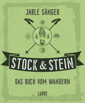 Stock & Stein. Das Buch vom Wandern von Heide,  Sarah von der, Kaiser,  Nataša, Sänger,  Jarle