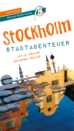 Stockholm – Stadtabenteuer Reiseführer Michael Müller Verlag von Kröner,  Matthias, Möhler,  Antje, Möhler,  Johannes