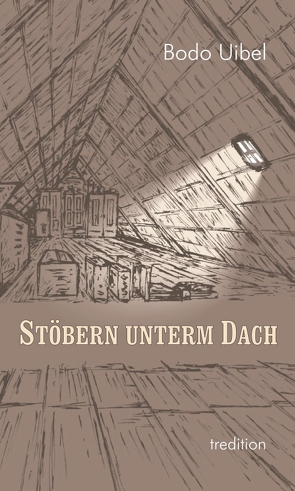 Stöbern unterm Dach von Uibel,  Bodo