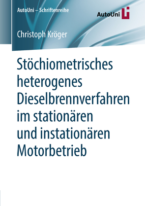 Stöchiometrisches heterogenes Dieselbrennverfahren im stationären und instationären Motorbetrieb von Kröger,  Christoph