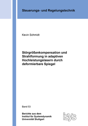 Störgrößenkompensation und Strahlformung in adaptiven Hochleistungslasern durch deformierbare Spiegel von Schmidt,  Kevin