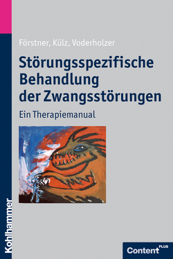 Störungsspezifische Behandlung der Zwangsstörungen von Förstner,  Ulrich, Külz,  Anne Katrin, Voderholzer,  Ulrich