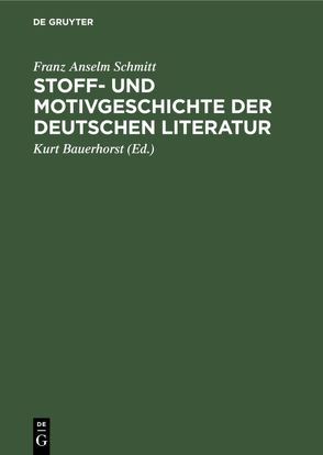 Stoff- und Motivgeschichte der deutschen Literatur von Bauerhorst,  Kurt, Schmitt,  Franz Anselm