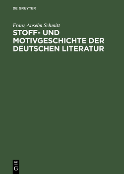 Stoff- und Motivgeschichte der deutschen Literatur von Schmitt,  Franz Anselm