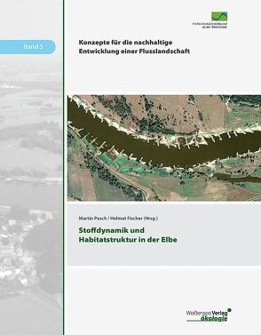 Stoffdynamik und Habitatstruktur in der Elbe von Fischer,  Helmut, Pusch,  Martin