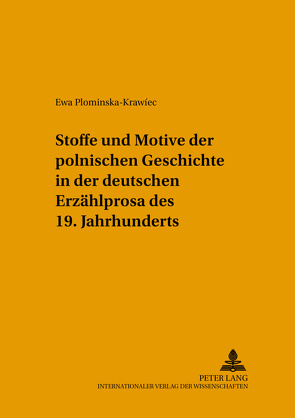 Stoffe und Motive der polnischen Geschichte in der deutschen Erzählprosa des 19. Jahrhunderts von Plominska-Krawiec,  Ewa