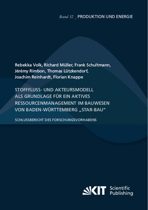 Stofffluss- und Akteursmodell als Grundlage für ein aktives Ressourcenmanagement im Bauwesen von Baden-Württemberg „StAR-Bau“ – Schlussbericht des Forschungsvorhabens von Knappe,  Florian, Lützkendorf,  Thomas, Müller,  Richard, Reinhardt,  Joachim, Rimbon,  Jérémy, Schultmann,  Frank, Volk,  Rebekka