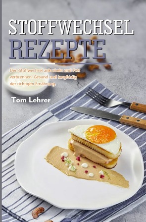 Stoffwechsel Rezepte 2021# von Lehrer,  Tom