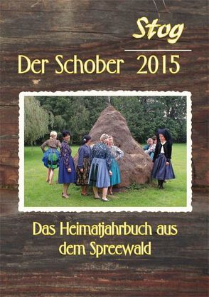 Stog – Der Schober 2015 von Förderverein Heimatgeschichte "Stog" e. V. Burg (Spreewald)