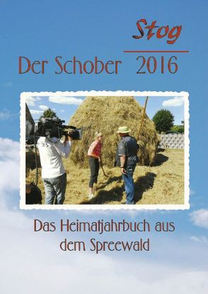 Stog – Der Schober 2016 von Förderverein Heimatgeschichte "Stog" e. V. Burg (Spreewald)