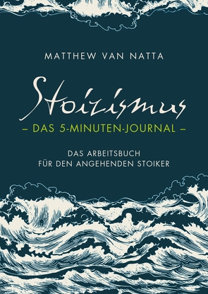 Stoizismus – Das 5-Minuten-Journal von Natta,  Matthew Van, Stoll,  Cornelia