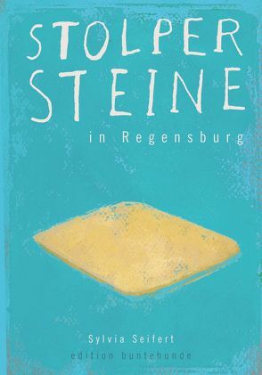 Stolpersteine in Regensburg von Danziger,  Ilse, Engel,  Peter, Muggenthaler,  Thomas, Seifert,  Sylvia, Wittl,  Herbert, Wolbergs,  Joachim