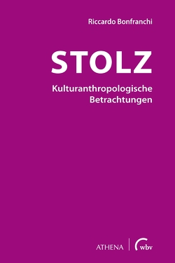Stolz – Kulturanthropologische Betrachtungen von Bonfranchi,  Riccardo