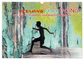 Stop dreaming start doing – Hör auf zu träumen und mach es einfach (Wandkalender 2024 DIN A3 quer), CALVENDO Monatskalender von Gerner,  Gabriele