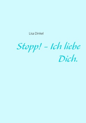 Stopp! – Ich liebe Dich. von Dinkel,  Lisa