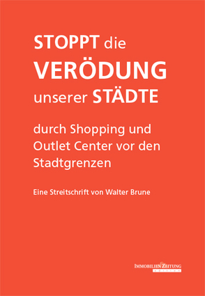 Stoppt die Verödung unserer Städte durch Shopping und Outlet Center vor den Stadtgrenzen von Brune,  Walter