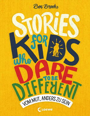 Stories for Kids Who Dare to be Different – Vom Mut, anders zu sein von Brooks,  Ben, Fritz,  Franca, Koop,  Heinrich, Reiter,  Bea, Seelow,  Anja, Thiele,  Ulrich, Winter,  Quinton