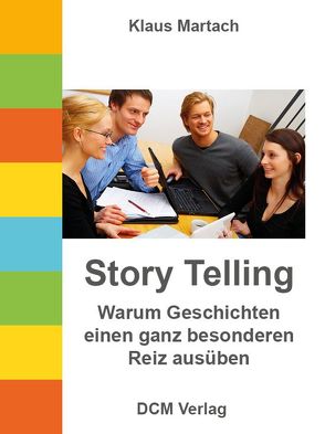 Story Telling – Warum Geschichten einen ganz besonderen Reiz ausüben von Martach,  Klaus