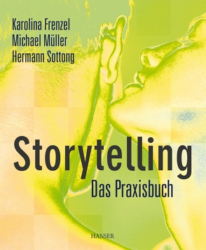 Storytelling – Das Praxisbuch von Frenzel,  Karolina, Mueller,  Michael, Sottong,  Hermann