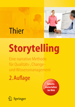 Storytelling. Eine Methode für das Change-, Marken-, Qualitäts- und Wissensmanagement von Thier,  Karin
