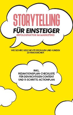 Storytelling für Einsteiger – Der Erfolgsfaktor im Marketing: Wie Sie Ihre Geschichte erzählen und Kunden zu Fans machen – inkl. Redaktionsplan-Checkliste für den richtigen Content und 11-Schritte-Actionplan von Menrath,  Nicole