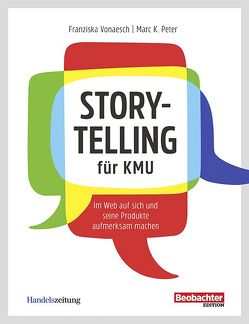 Storytelling für KMU von Peter,  Marc K, Vonaesch,  Franziska
